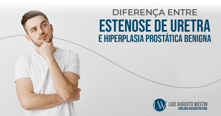 Diferença entre estenose de uretra e hiperplasia prostática benigna | DR. LUIZ AUGUSTO WESTIN