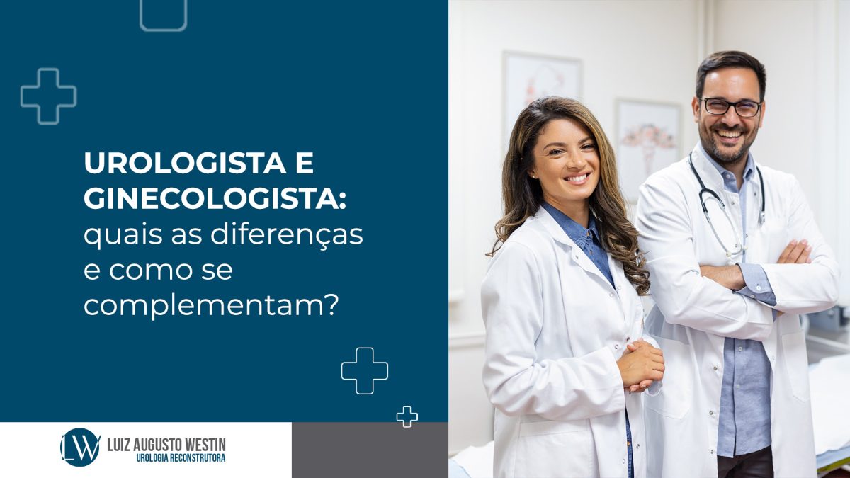 Urologista e ginecologista: quais as diferenças e como se complementam?