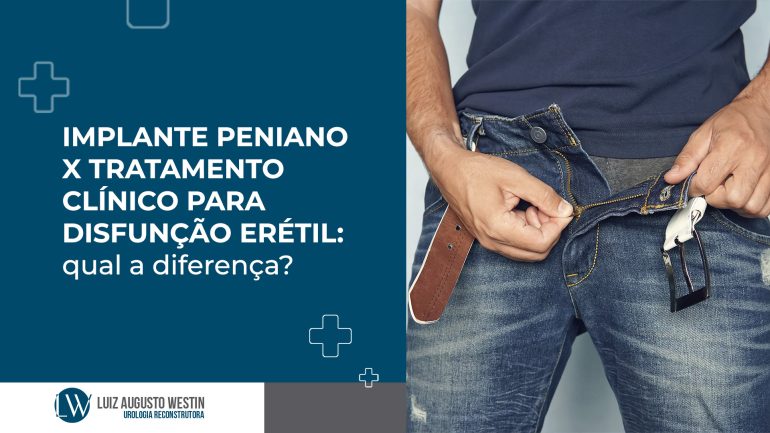 Disfunção erétil: tratamento clínico ou implante peniano?